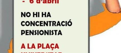 MAREA PENSIONISTA DE CATALUNYA RECORDA A TOTS ELS PENSIONISTES QUE EL 30 DE MARÇ I EL 6 D'ABRIL NO HI HAURÀ CONCENTRACIÓ A LA PLAÇA UNIVERSITAT DE BARCELONA.